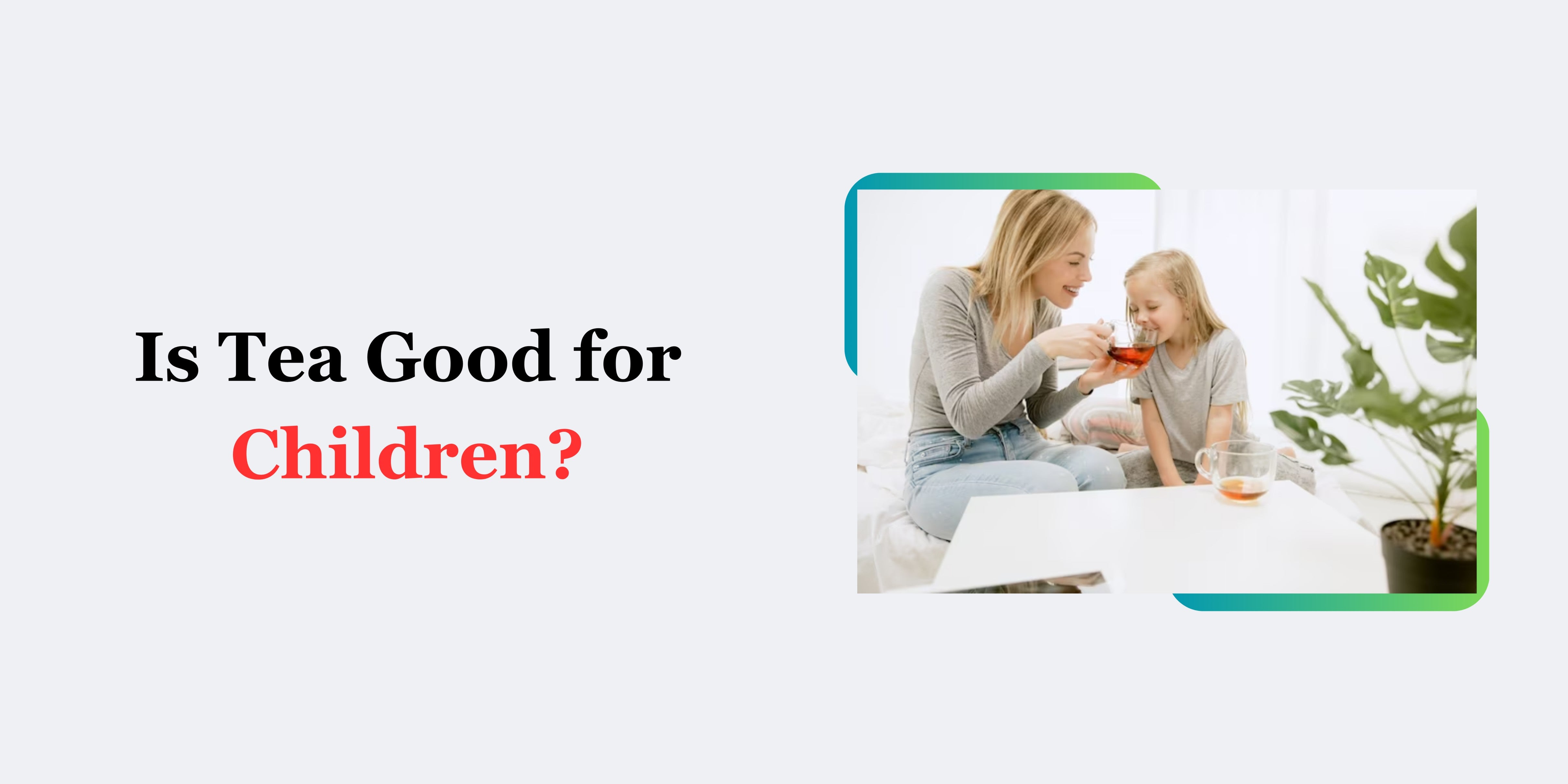 Is Tea Good for Children?