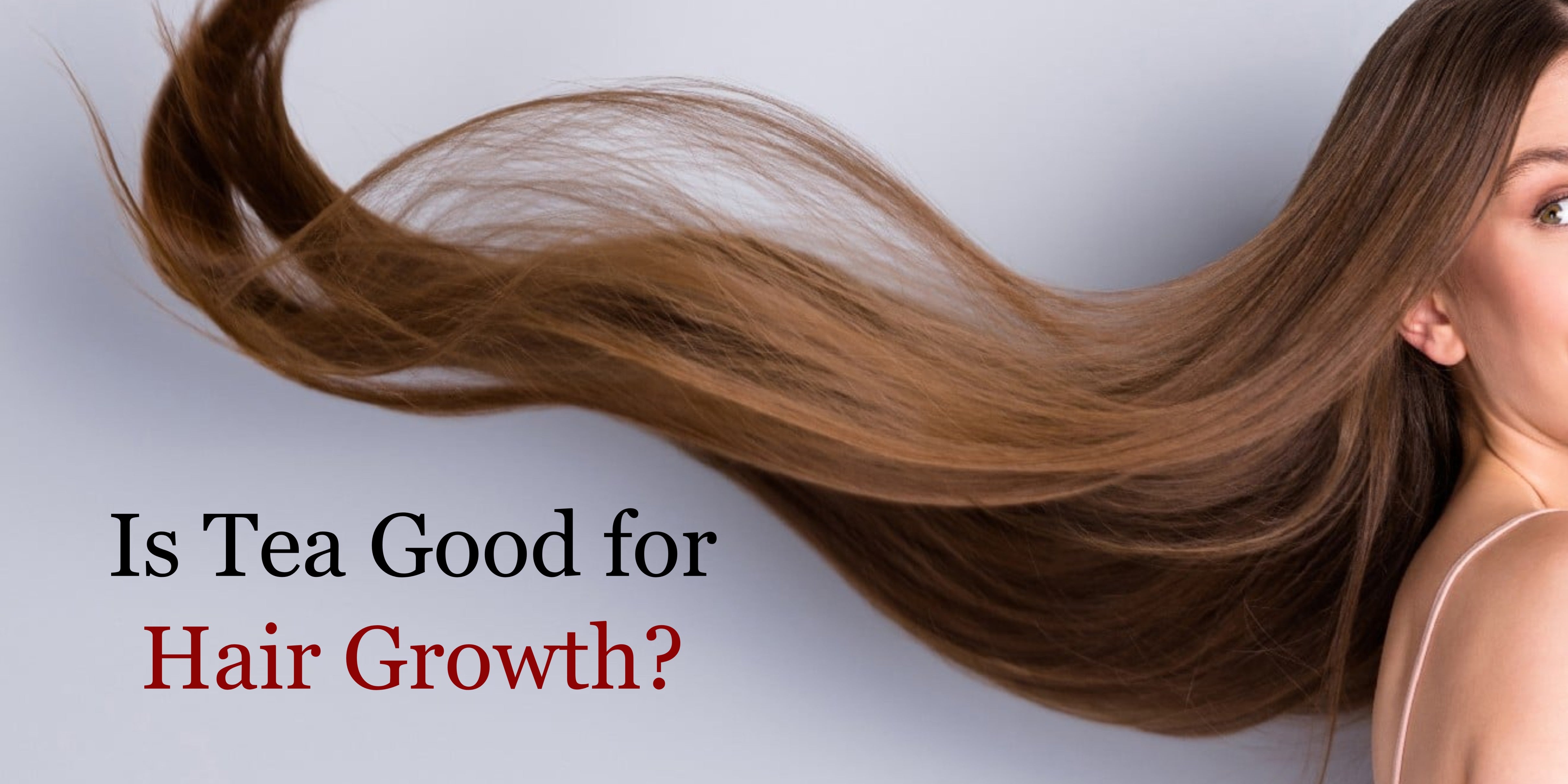 Is Tea Good for Hair Growth?
