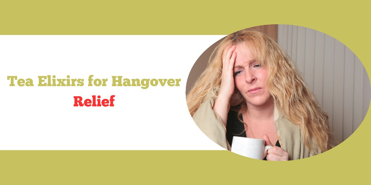 Tea Elixirs for Hangover Relief