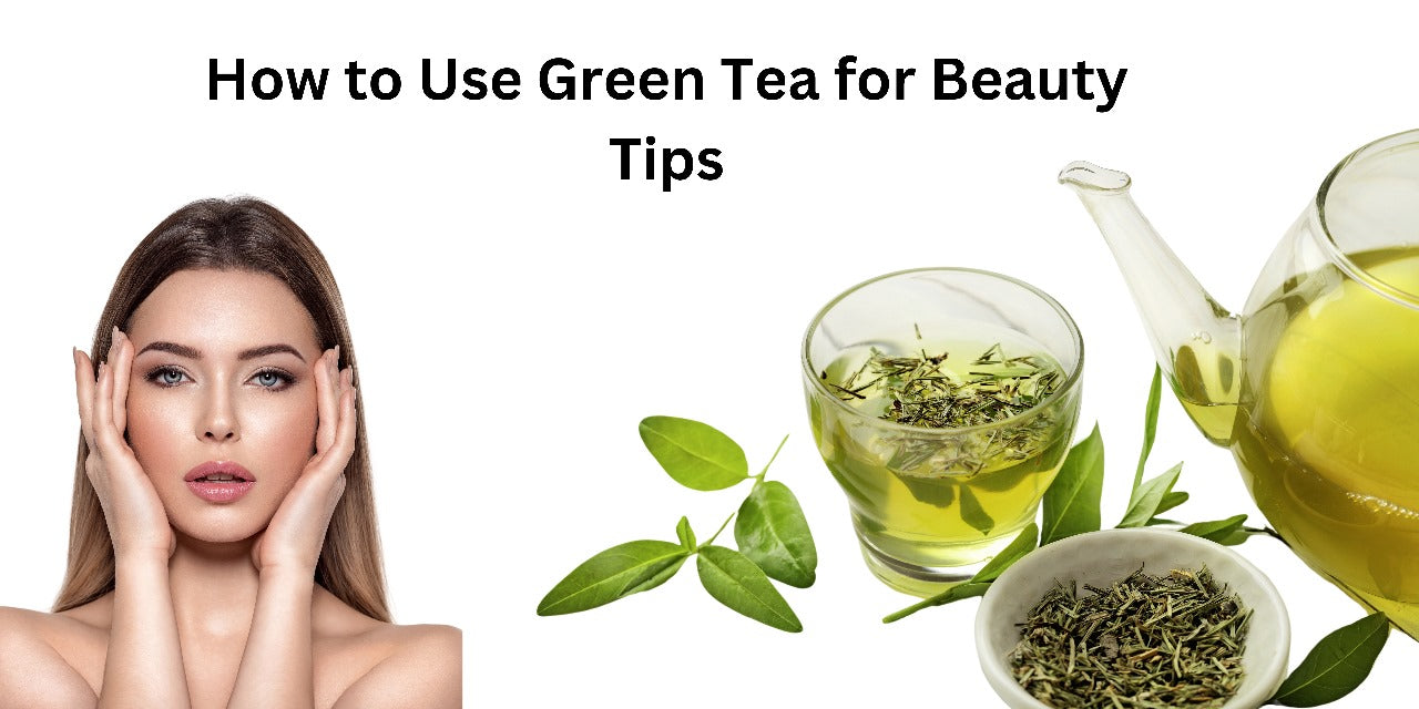 How to Use Green Tea for Beauty Tips