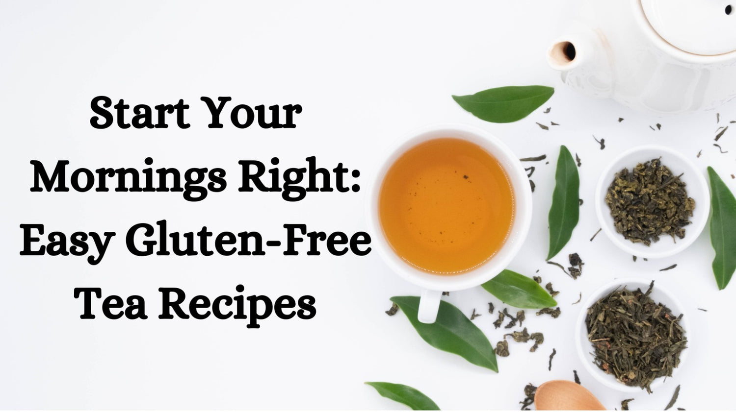 Start Your Mornings Right: Easy Gluten-Free Tea Recipes