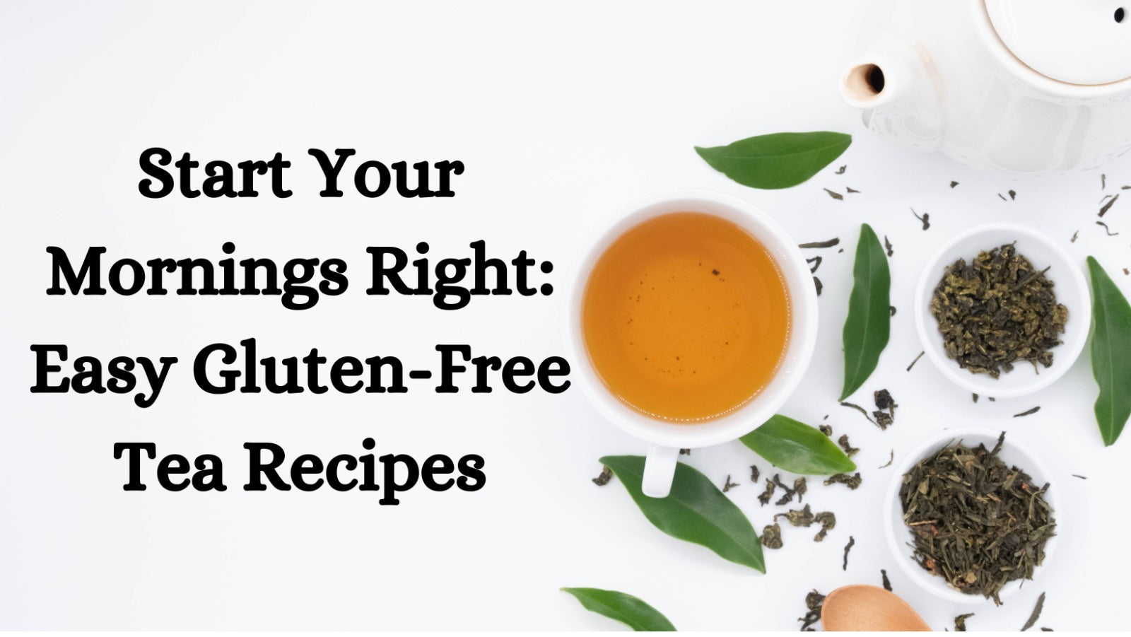 Start Your Mornings Right: Easy Gluten-Free Tea Recipes