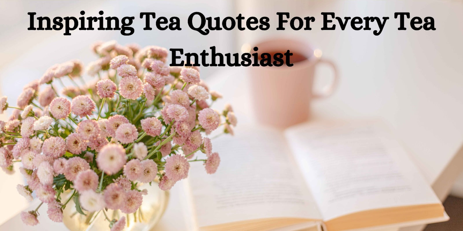 Inspiring Tea Quotes For Every Tea Enthusiast
