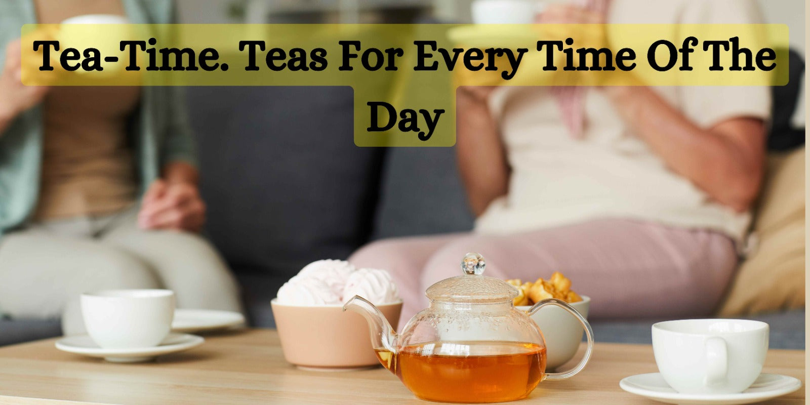 Tea-Time. Teas For Every Time Of The Day