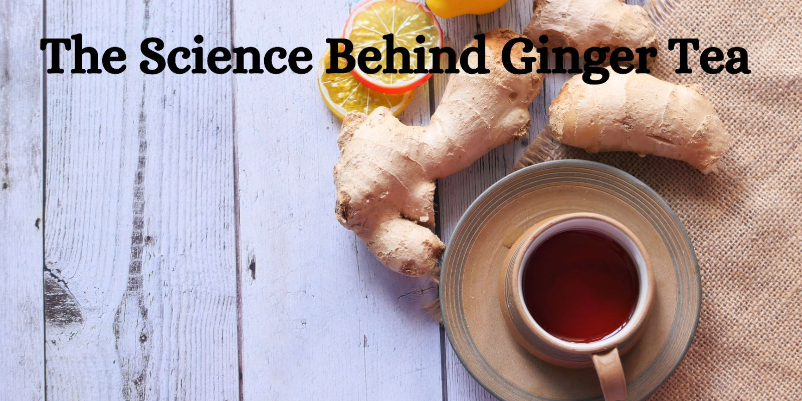 The Science Behind Ginger Tea