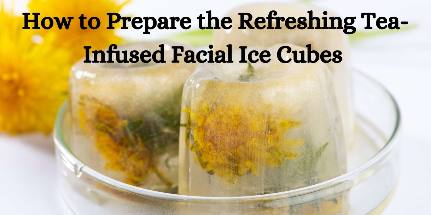 How to Prepare the Refreshing Tea-Infused Facial Ice Cubes