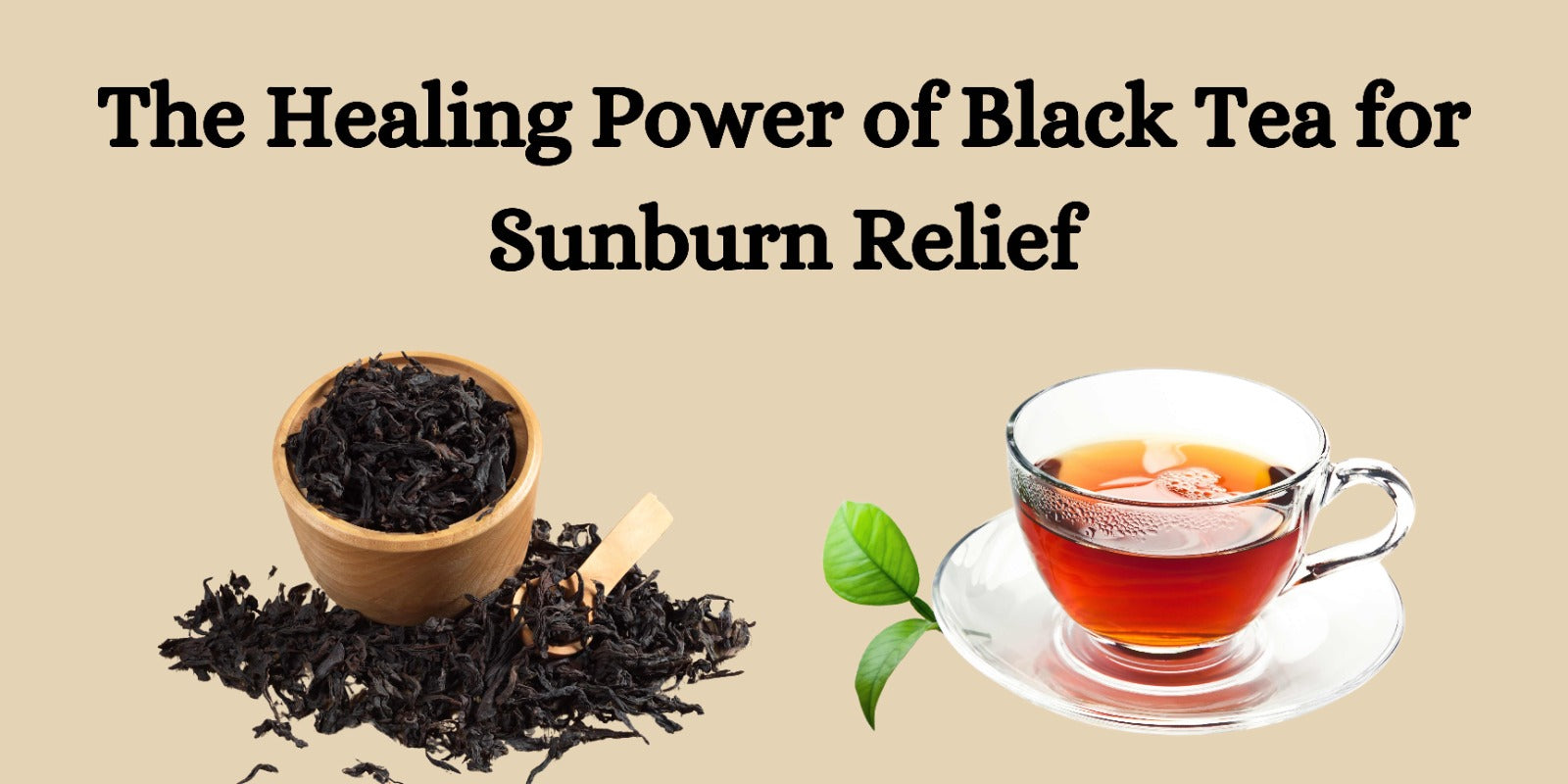 The Healing Power of Black Tea for Sunburn Relief