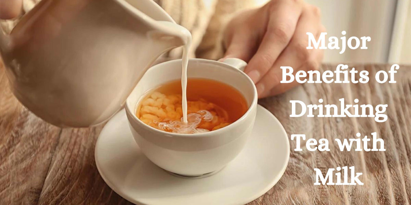 Major Benefits of Drinking Tea with Milk