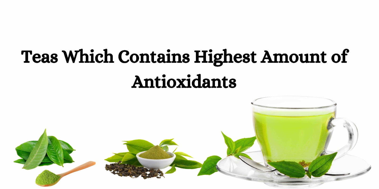 Teas Which Contains Highest Amount of Antioxidants