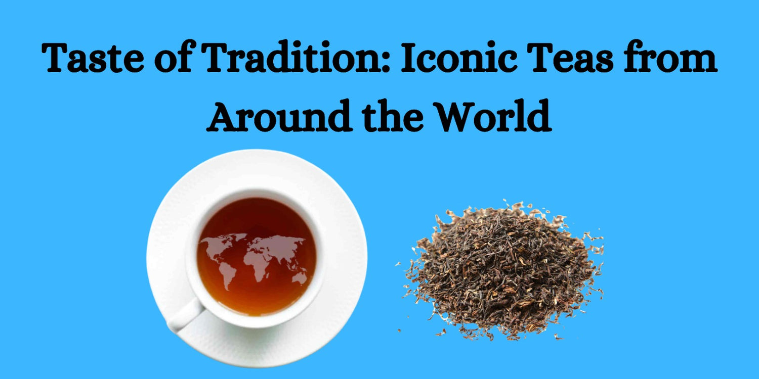 A Taste of Tradition: Iconic Teas from Around the World