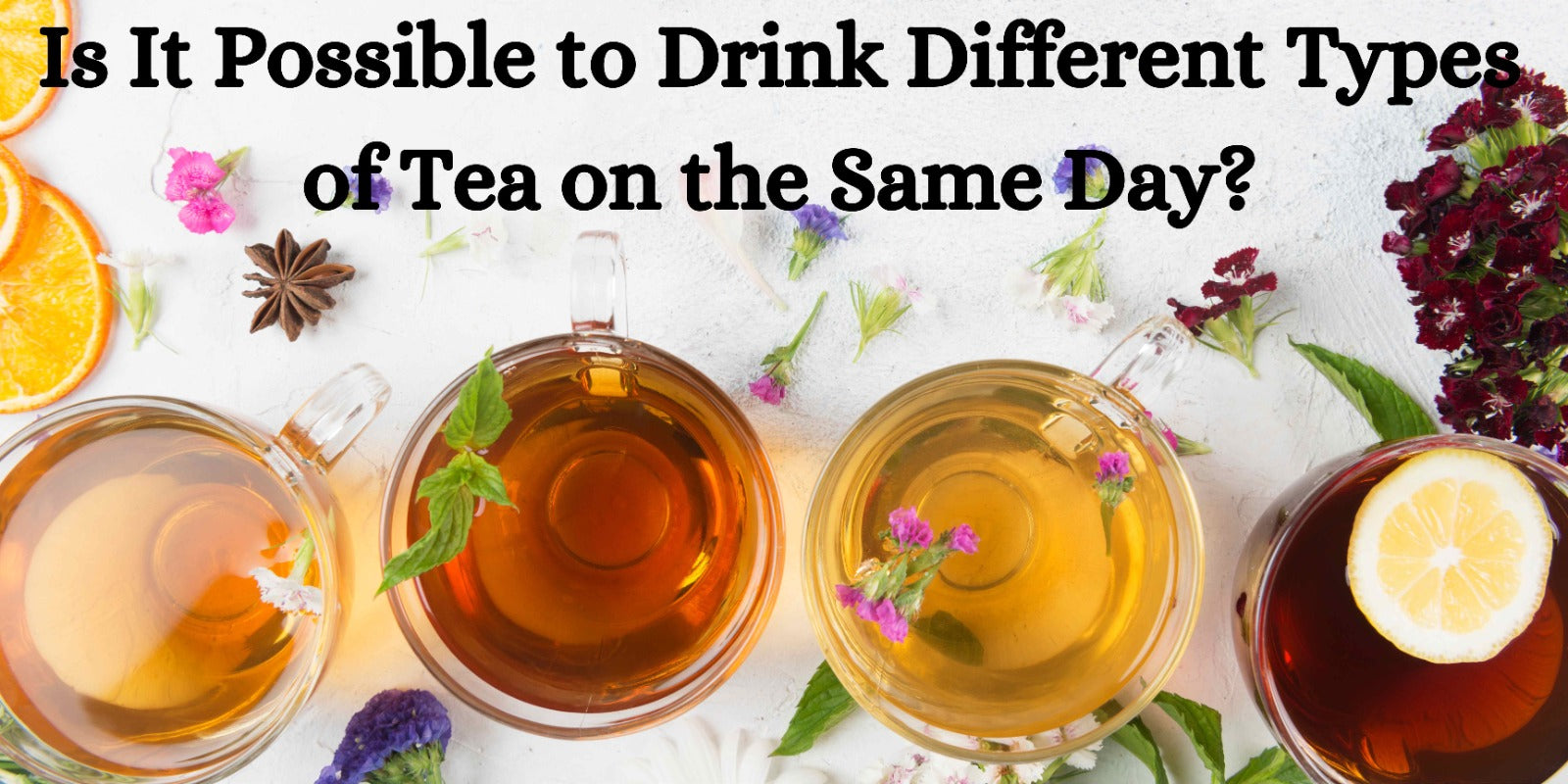 Is It Possible to Drink Different Types of Tea on the Same Day?