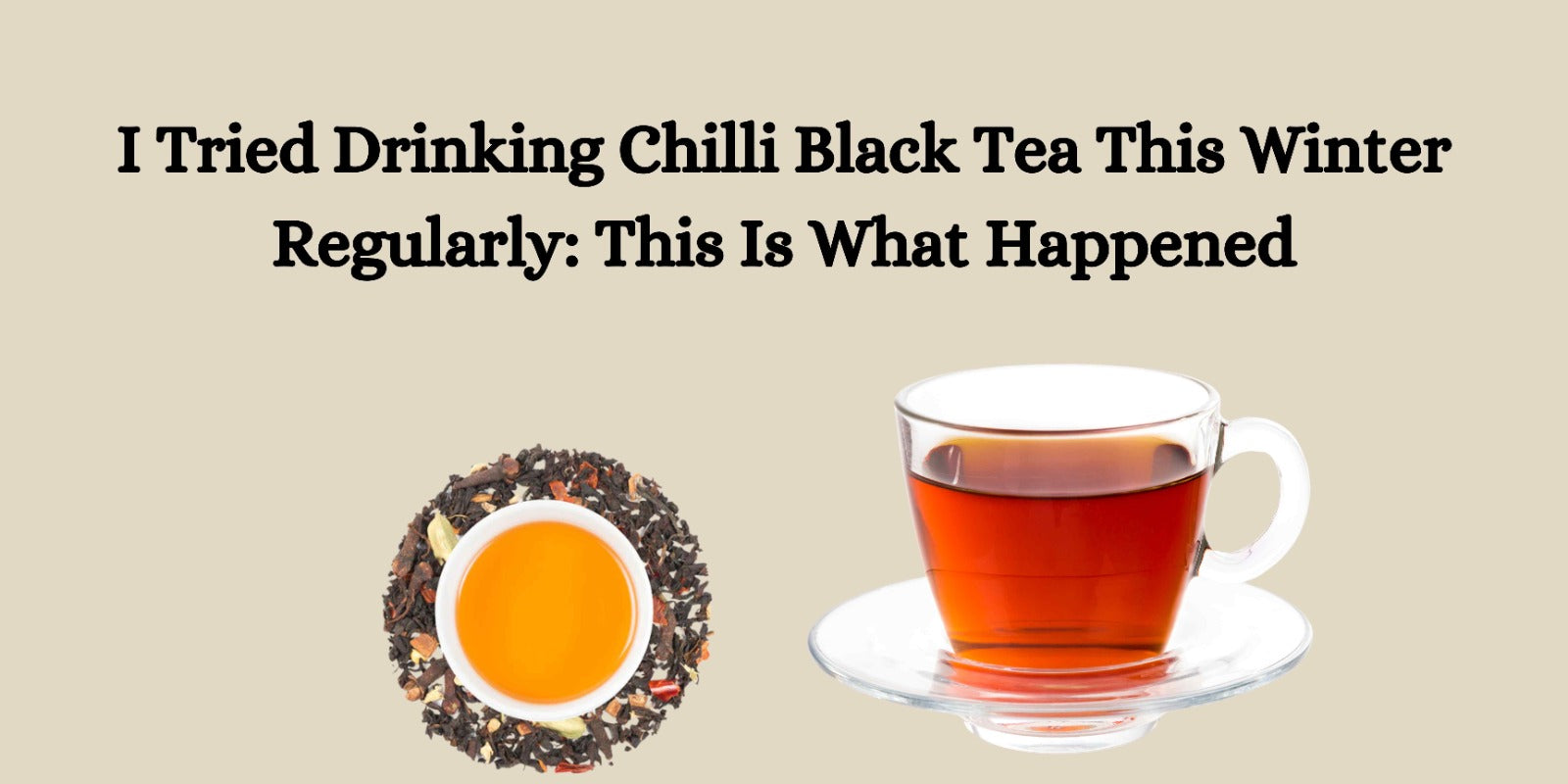 I Tried Drinking Chilli Black Tea This Winter Regularly: This Is What Happened