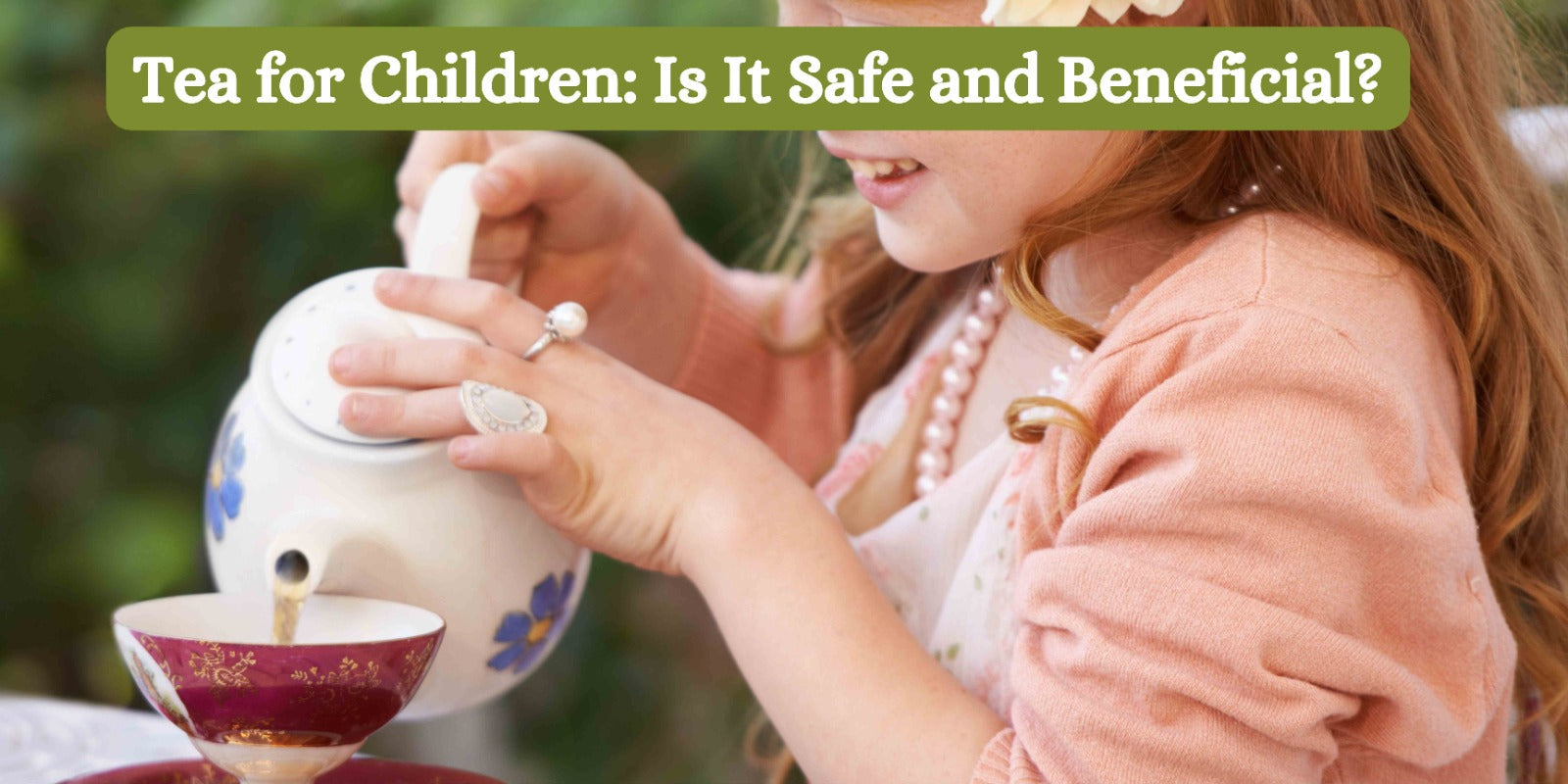 Tea for Children: Is It Safe and Beneficial?