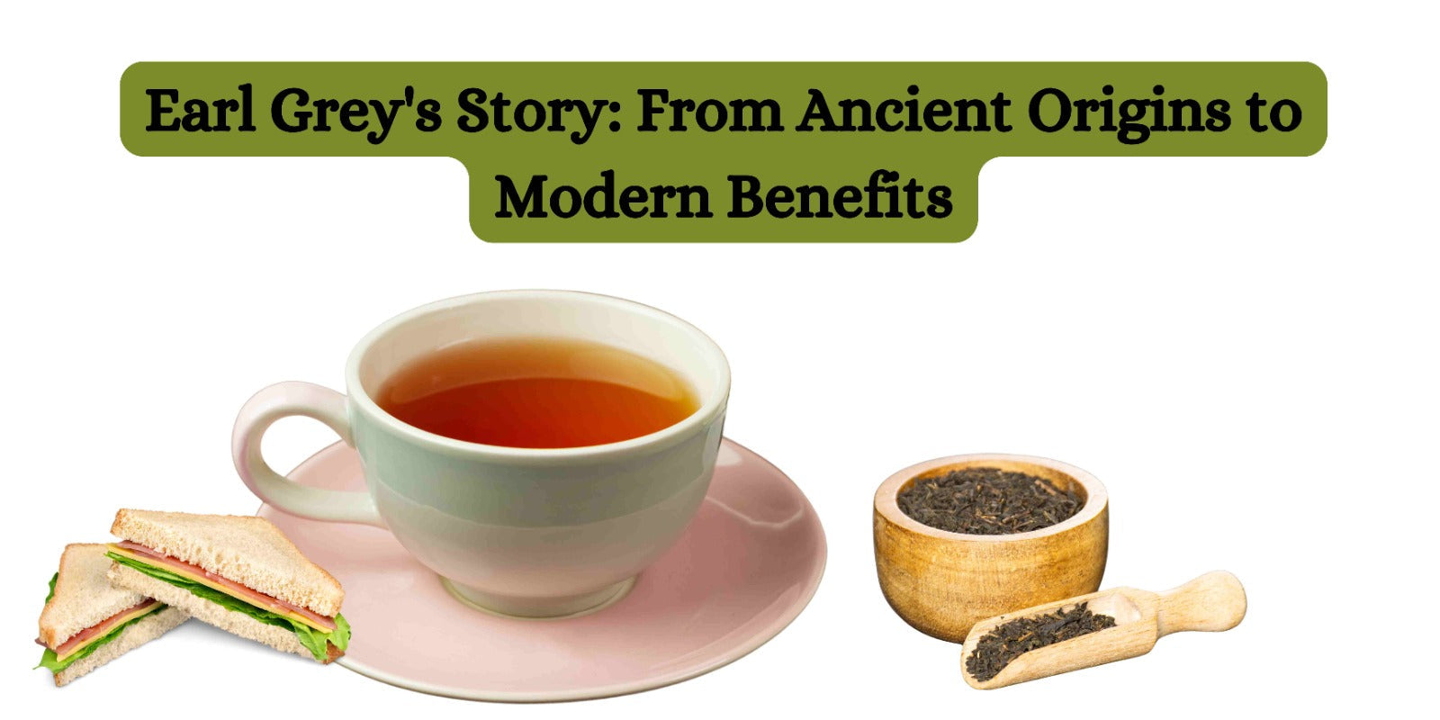 Earl Grey's Story: From Ancient Origins to Modern Benefits