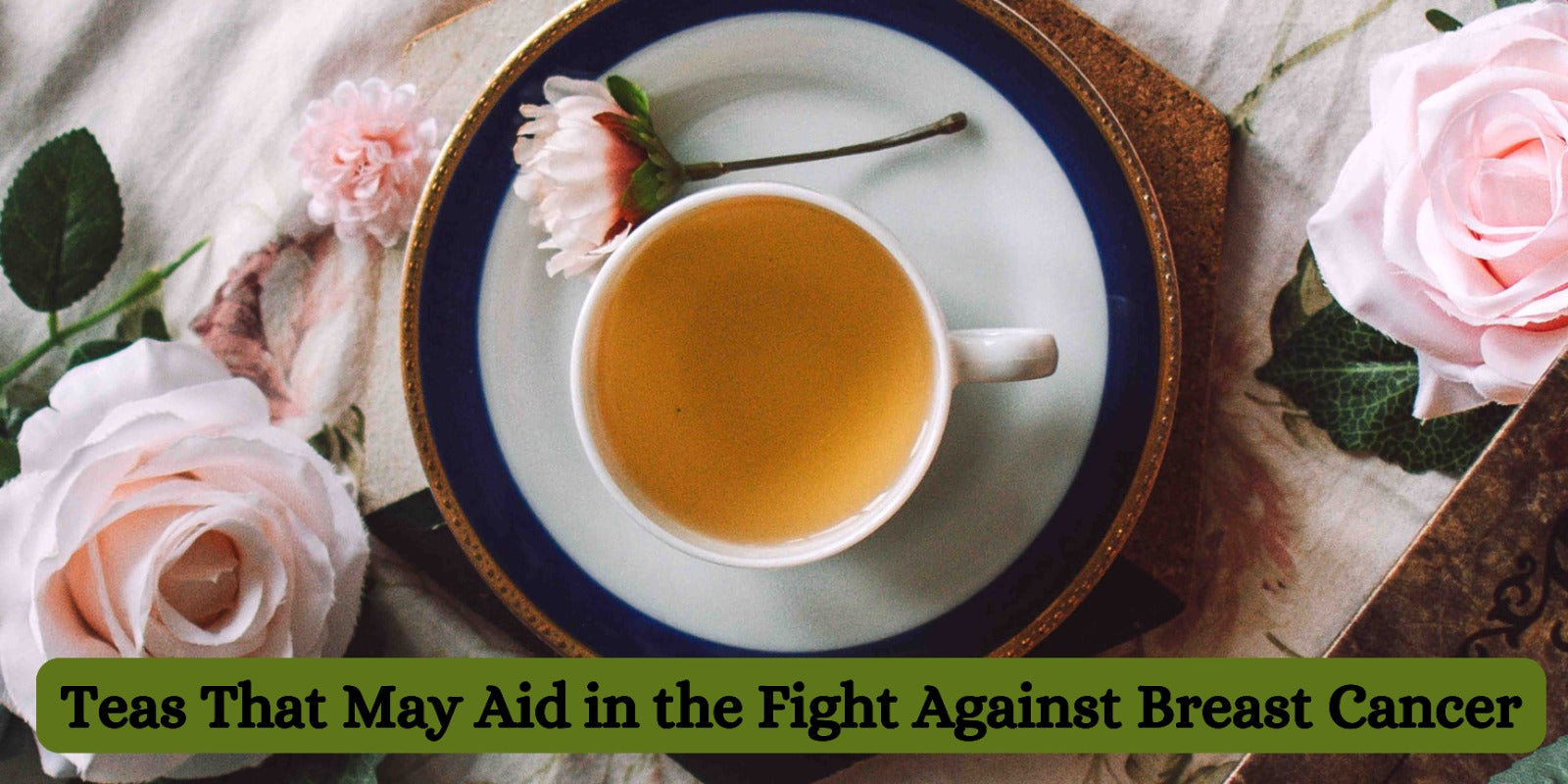 Teas That May Aid in the Fight Against Breast Cancer