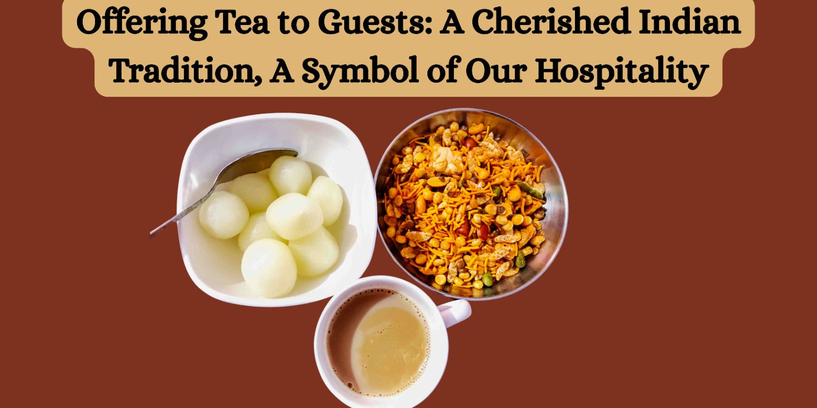 Offering Tea to Guests: A Cherished Indian Tradition, A Symbol of Our Hospitality