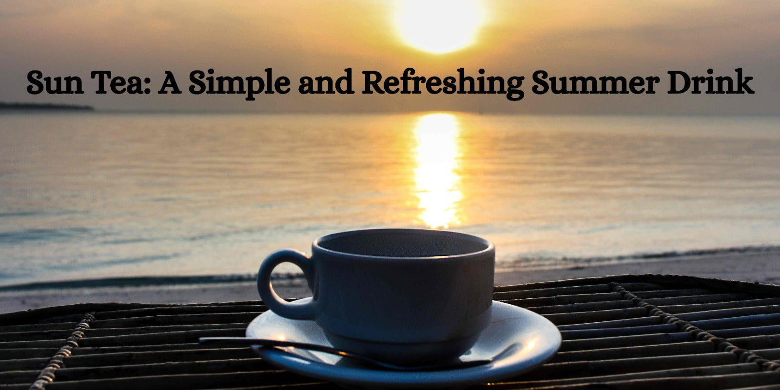 Sun Tea: A Simple and Refreshing Summer Drink