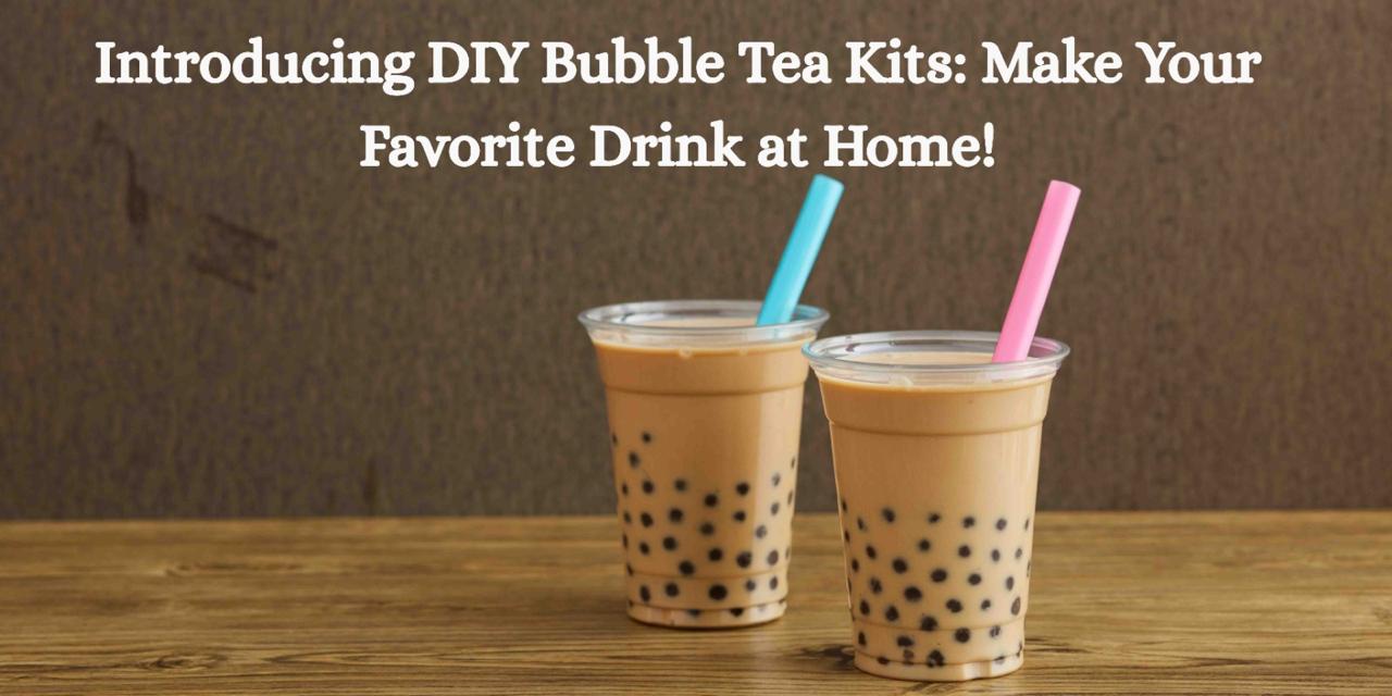 Introducing DIY Bubble Tea Kits: Make Your Favorite Drink at Home