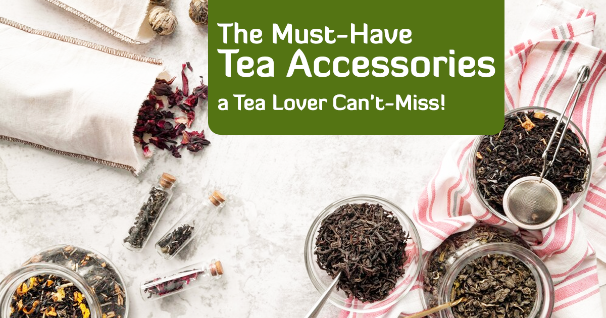 The Must-Have Tea Accessories a Tea Lover Can't-Miss!