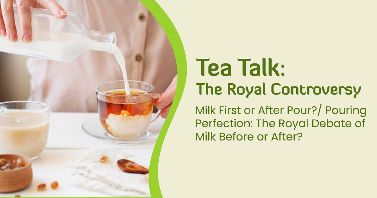 Tea Talk: The Royal Controversy - Milk First or After Pour?