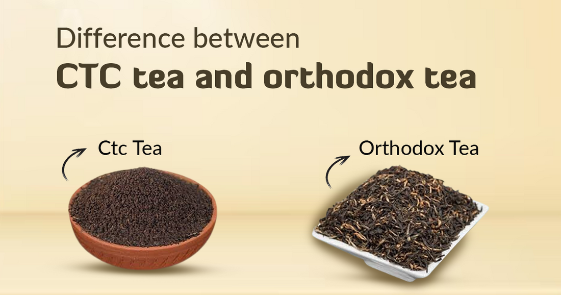 Comparing CTC Tea vs Orthodox Tea Exploring the Differences