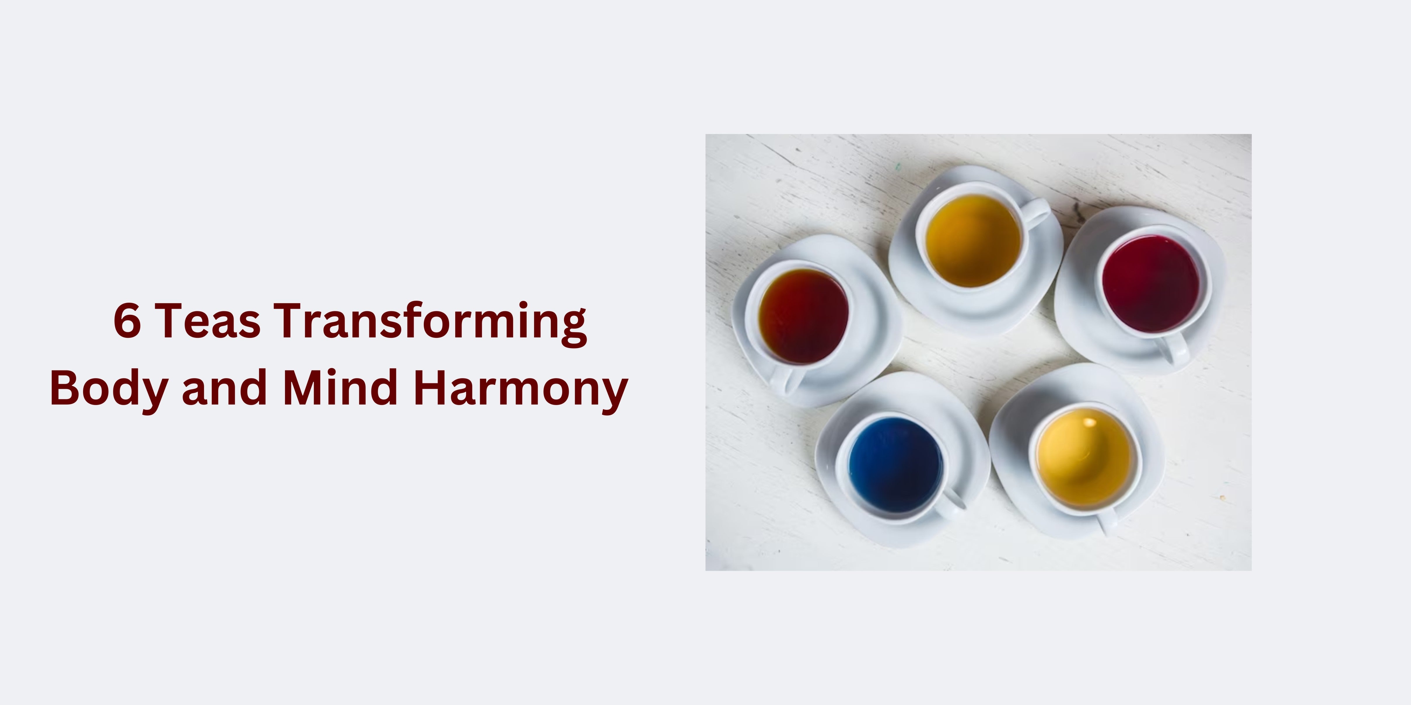 6 Teas Transforming Body and Mind Harmony