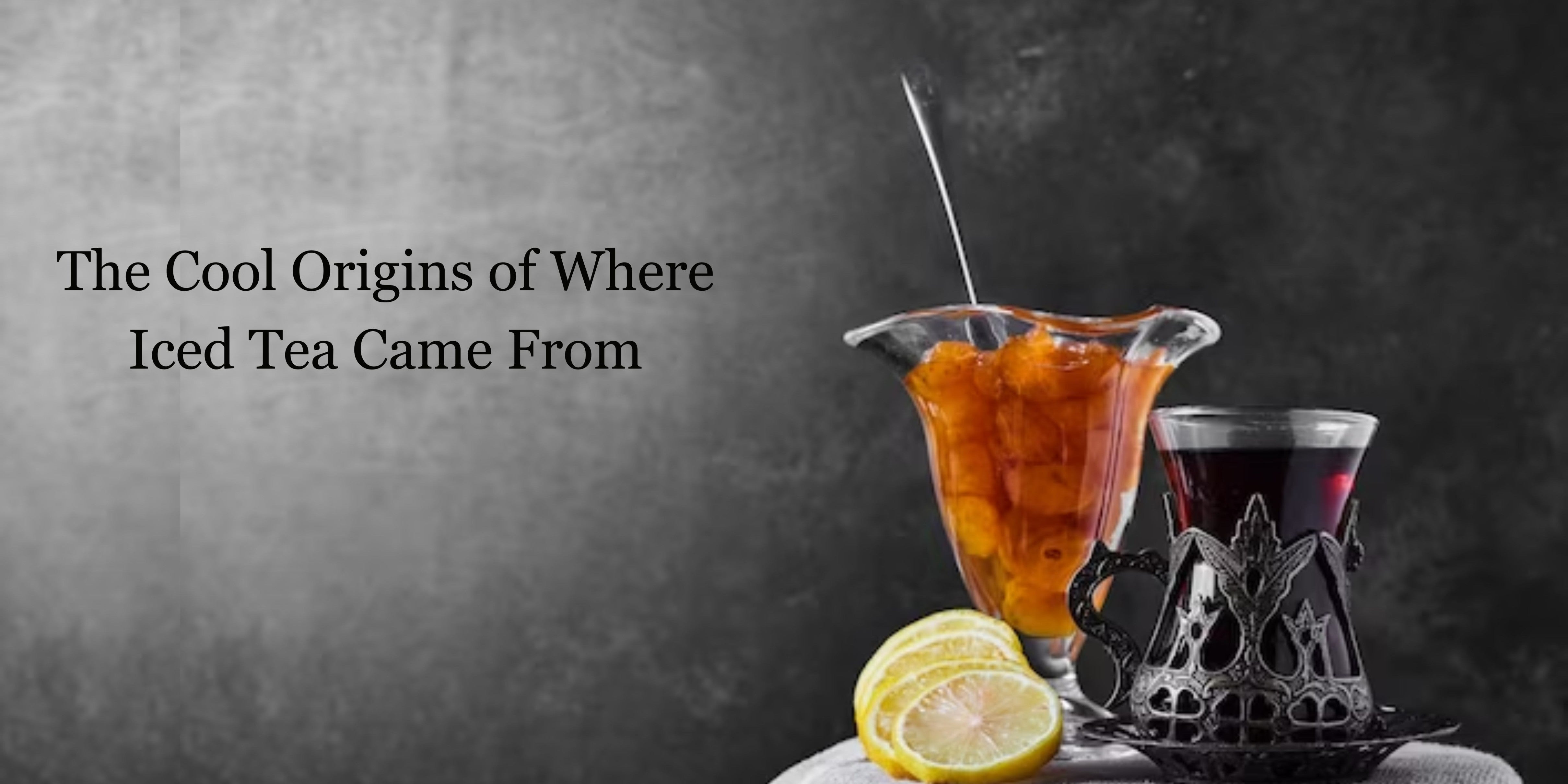 The Cool Origins of Where Iced Tea Came From