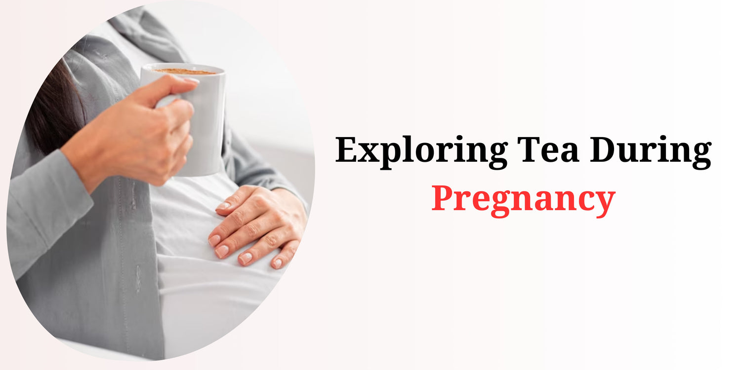Exploring Tea During Pregnancy