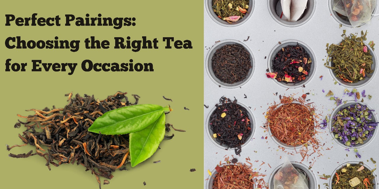 Perfect Pairings: Choosing the Right Tea for Every Occasion