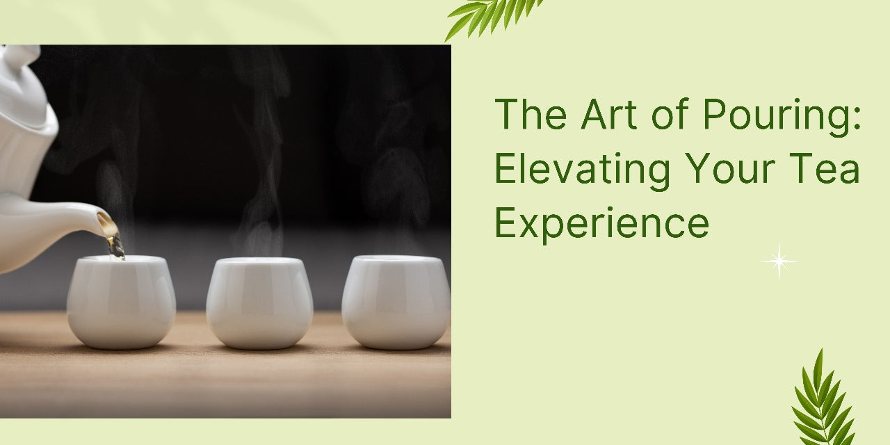 The Art of Pouring: Elevating Your Tea Experience