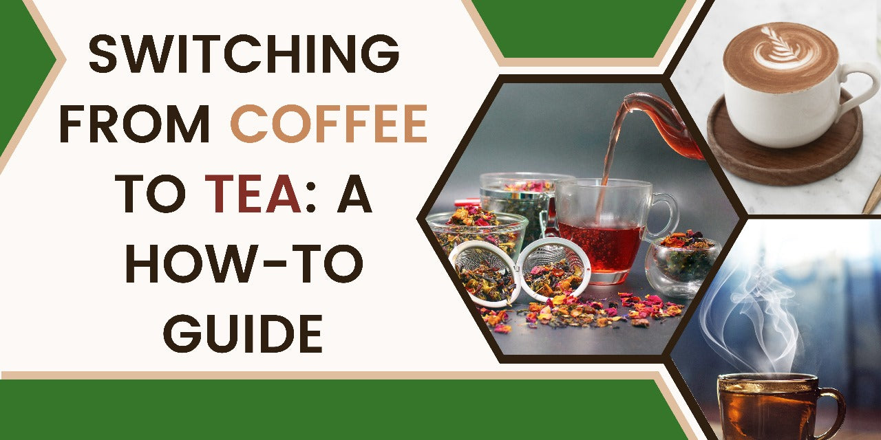 Switching from Coffee to Tea: A How-To Guide