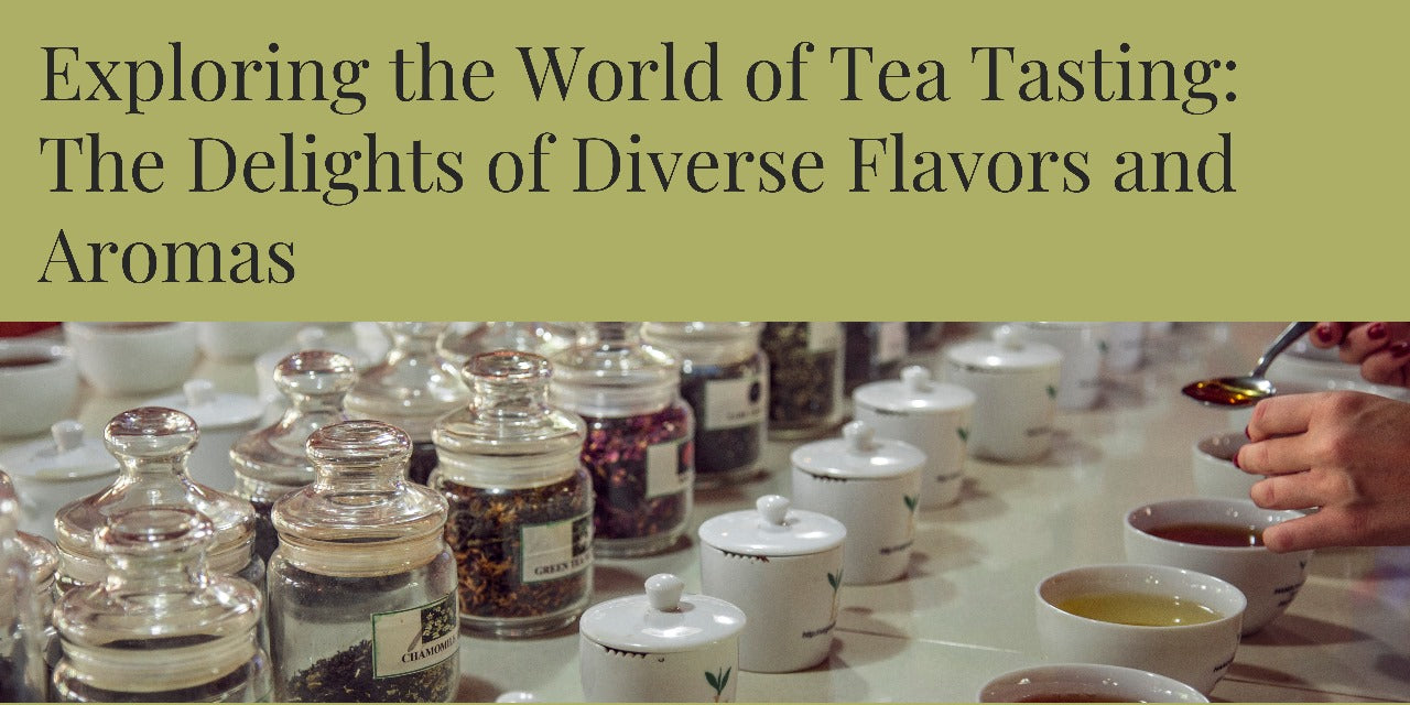 Exploring the World of Tea Tasting: The Delights of Diverse Flavors and Aromas