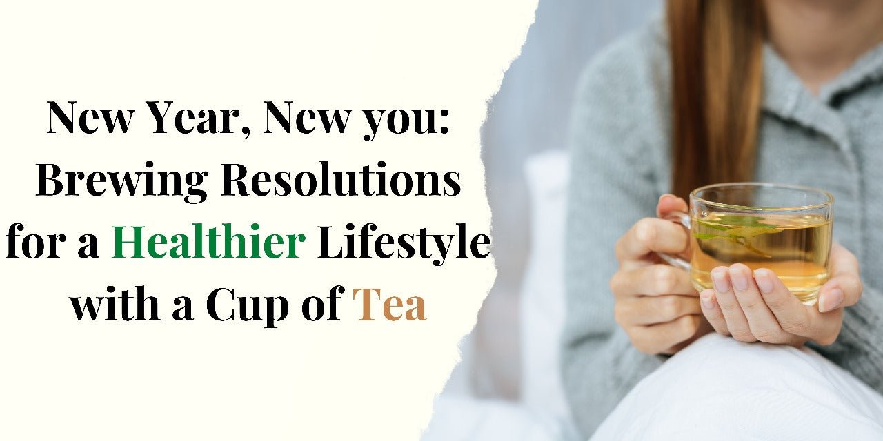 New Year, New you: Brewing Resolutions for a Healthier lifestyle with a cup of tea