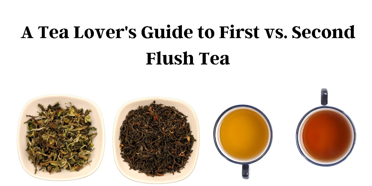 A Tea Lover's Guide to First vs. Second Flush Tea