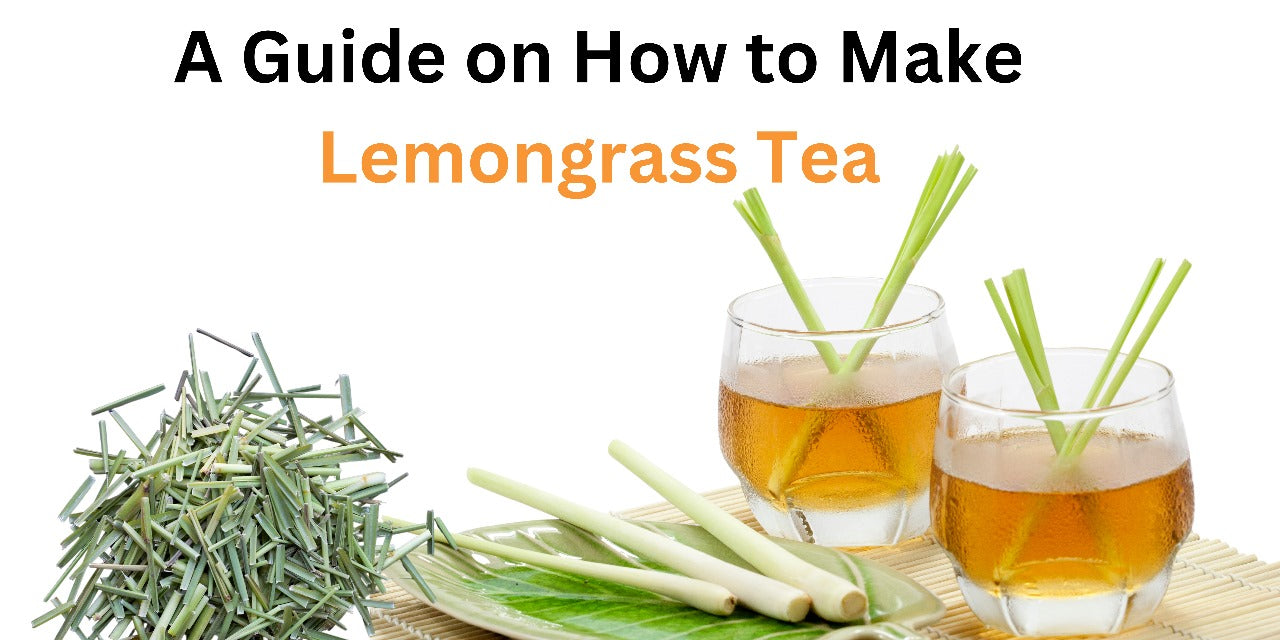 A Guide on How to Make Lemon grass Tea