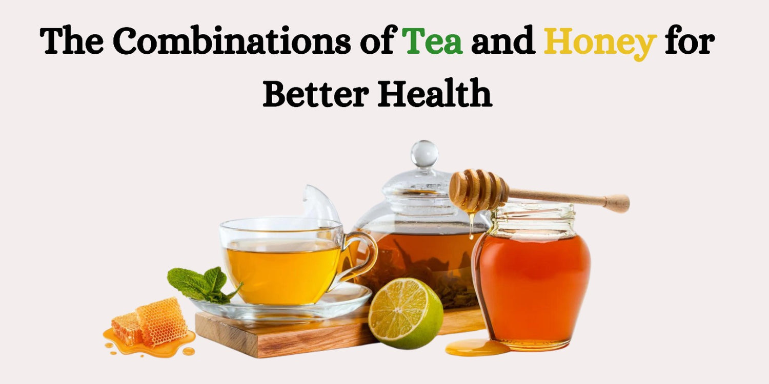 The Combinations of Tea and Honey for Better Health