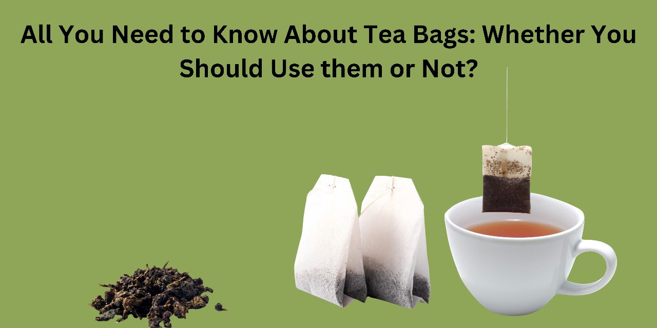Tea Bags: Whether You Should Use them or Not