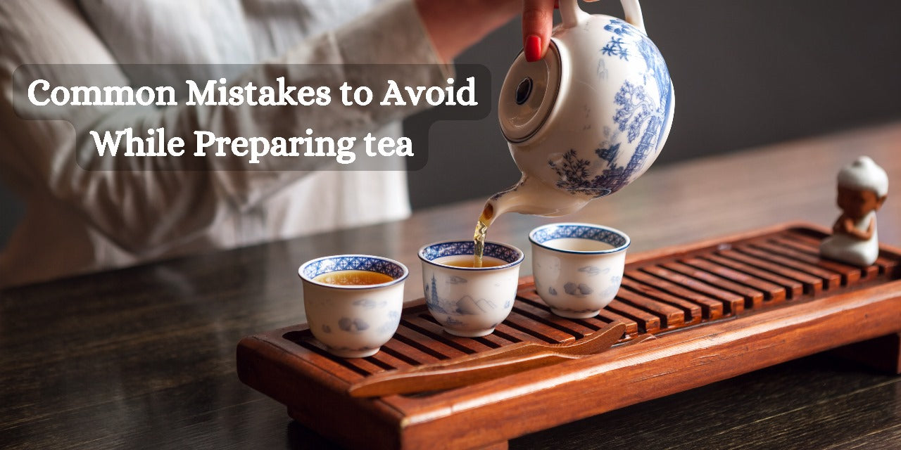 Common Mistakes to Avoid While Preparing tea
