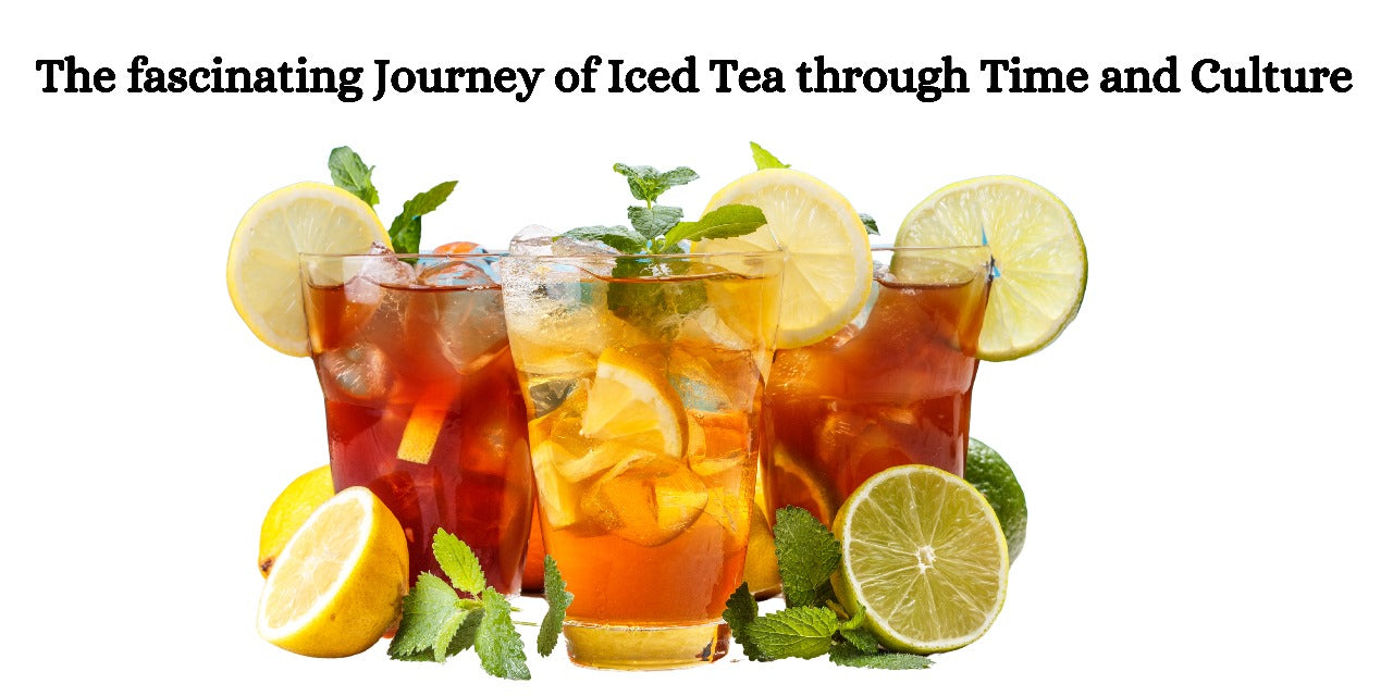 The Journey of Iced Tea through Time and Culture