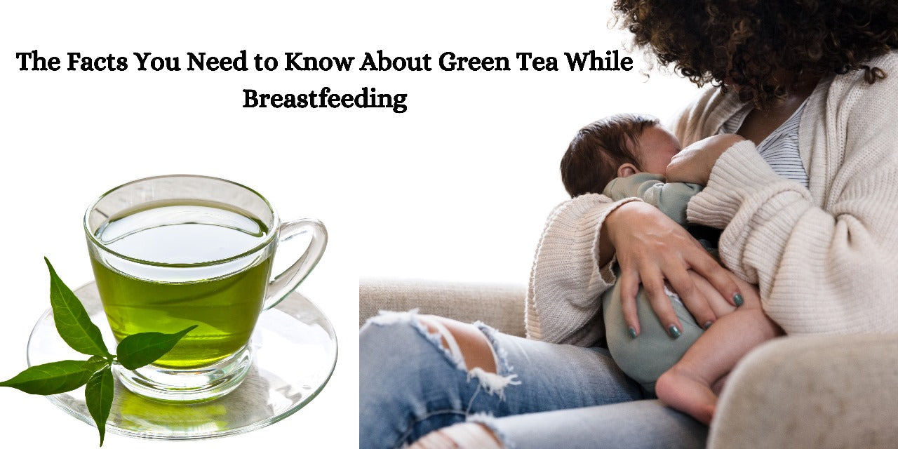 The Facts You Need to Know About Green Tea While Breastfeeding