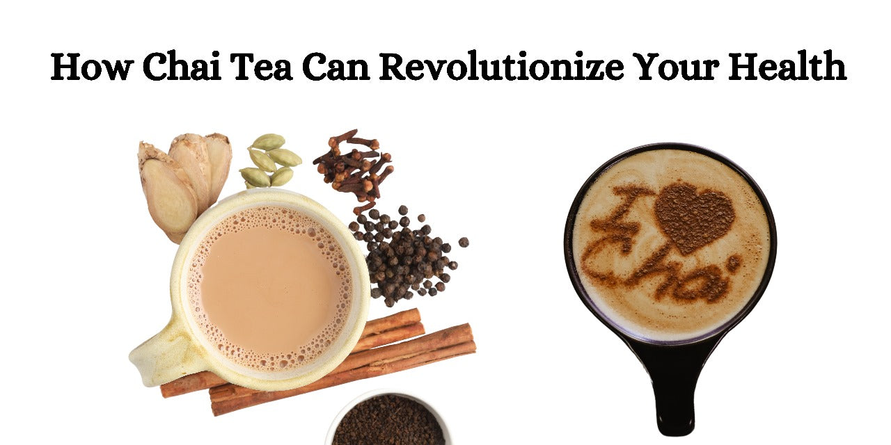 How Chai Tea Can Revolutionize Your Health