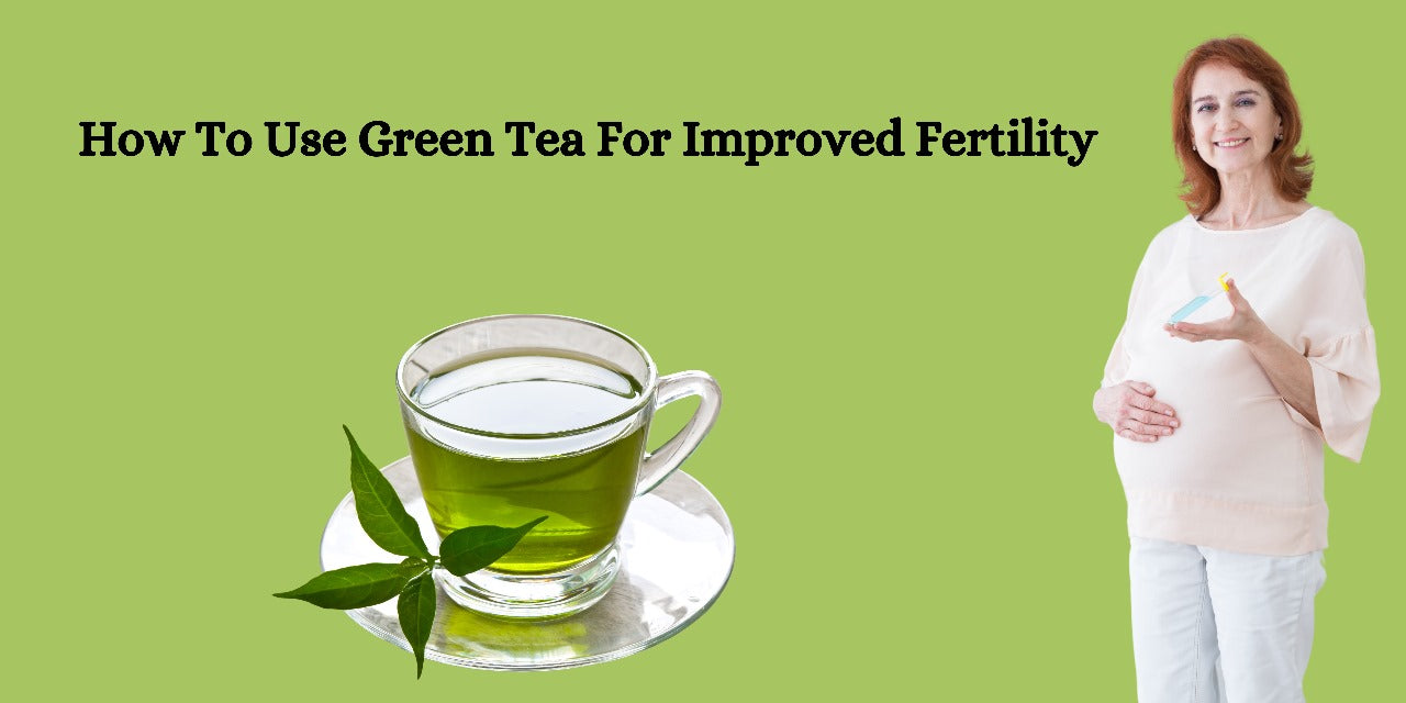 How To Use Green Tea For Improved Fertility