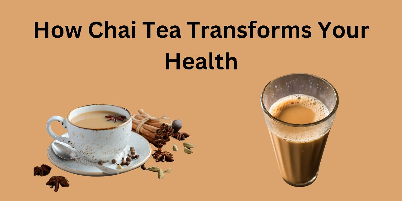 Transform With Tea How Chai Tea Transforms Your Health