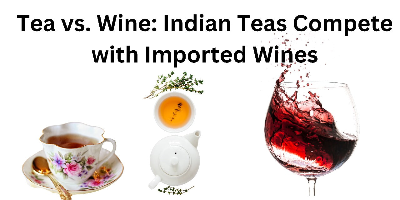 Tea vs. Wine: Indian Teas Compete with Imported Wines