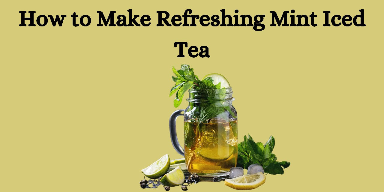 How to Make Refreshing Mint Iced Tea