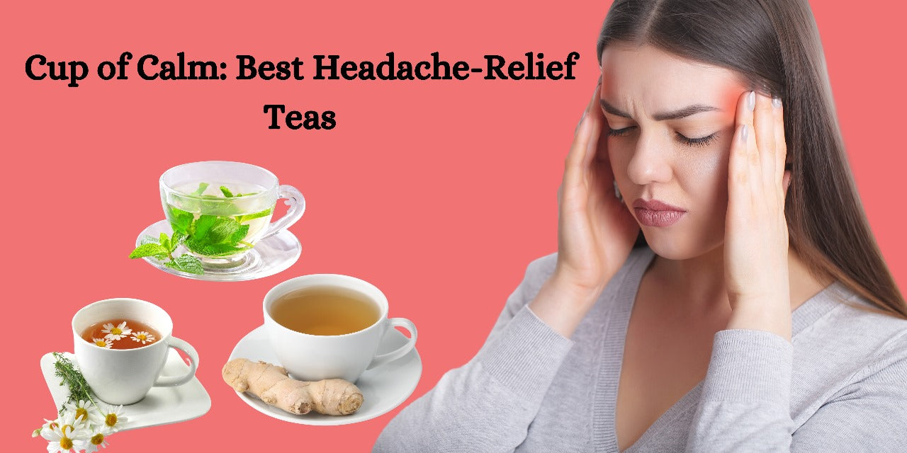 Cup of Calm: Best Headache-Relief Teas