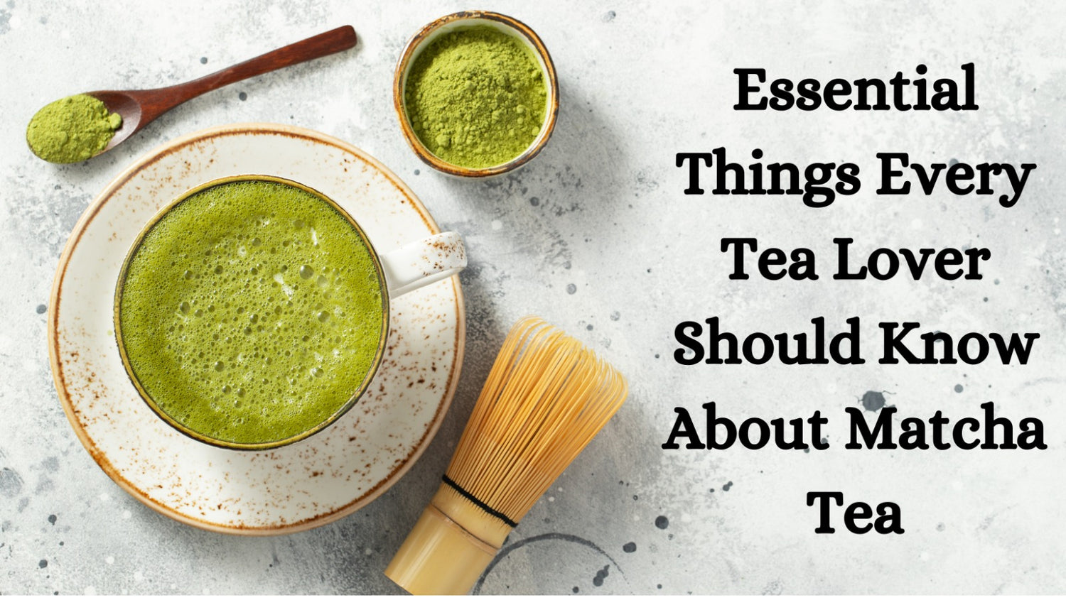 Essential Things Every Tea Lover Should Know About Matcha Tea