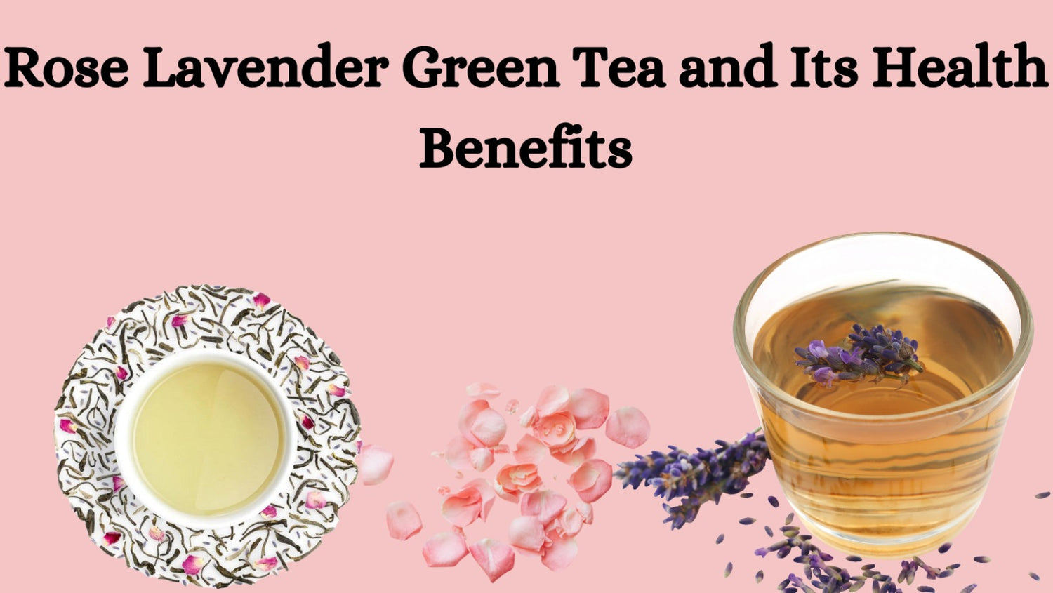 Rose Lavender Green Tea and Its Health Benefits