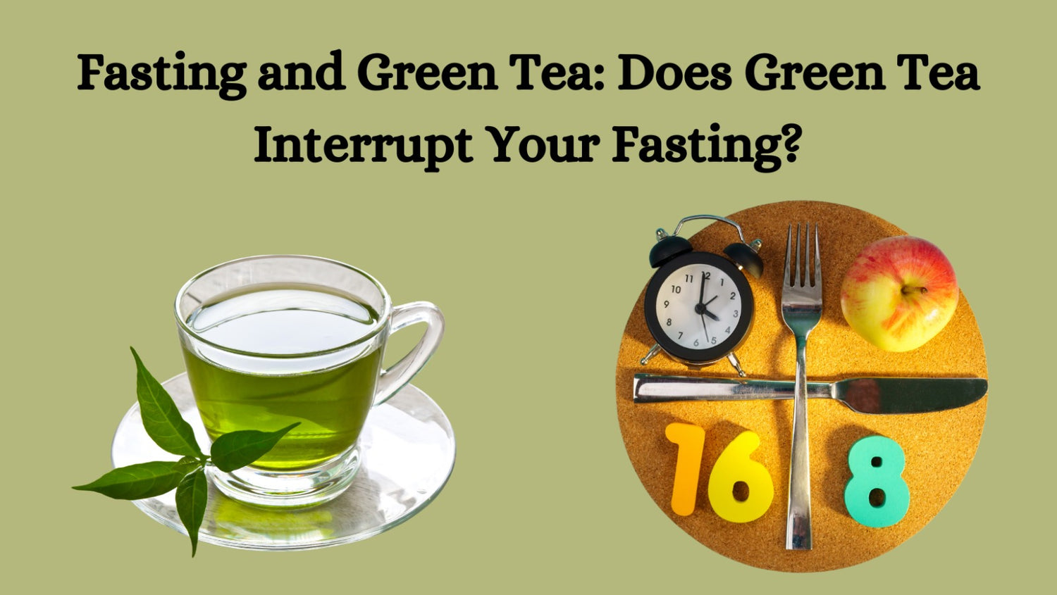 Fasting and Green Tea: Does Green Tea Interrupt Your Fasting?