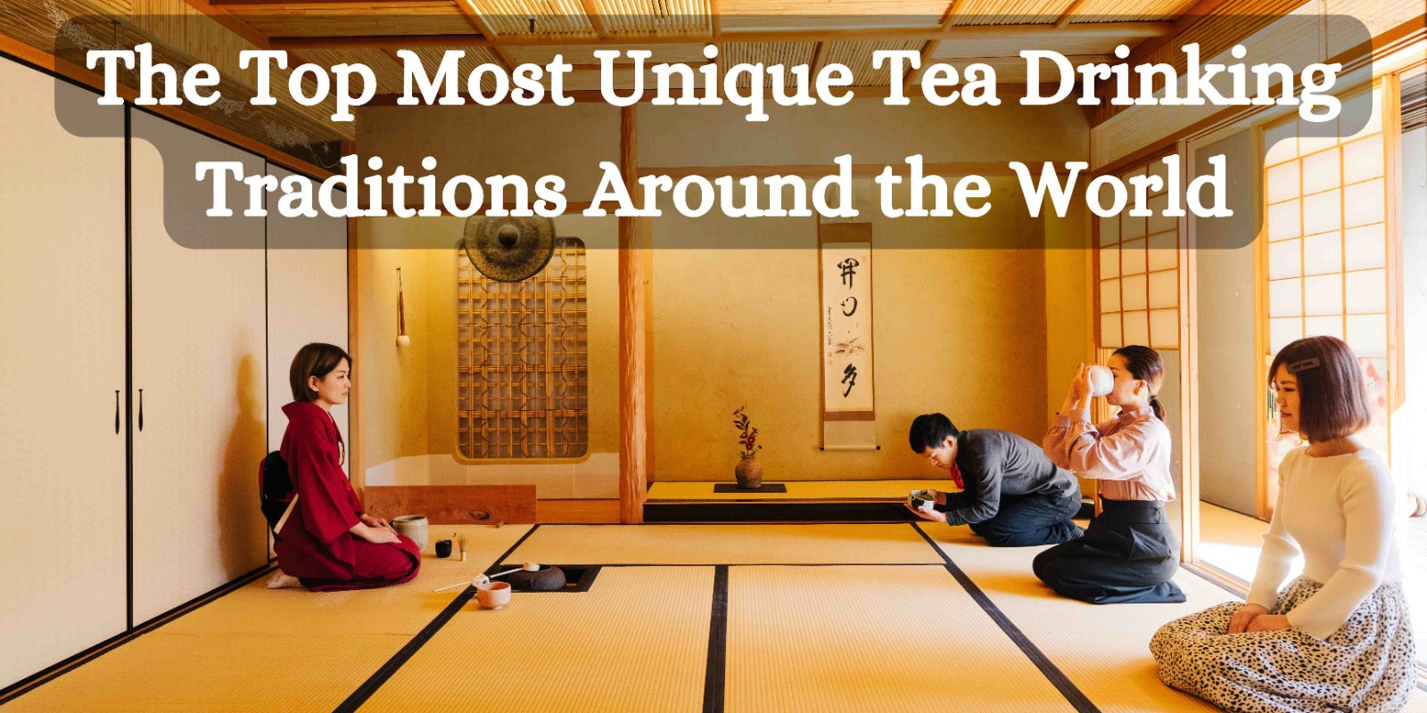 The Top Most Unique Tea Drinking Traditions Around the World